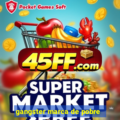 gangster marca de pobre